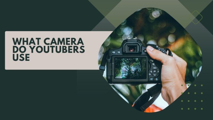 What Camera Do Youtubers Use