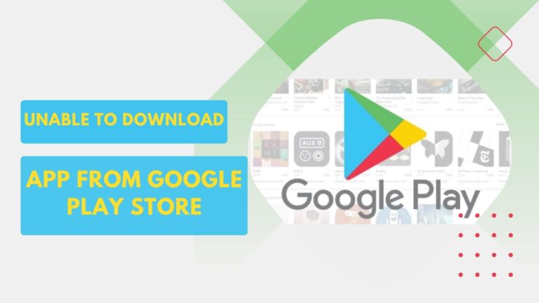 What to do and how to fix - Unable to Download an App From Google Play Store
