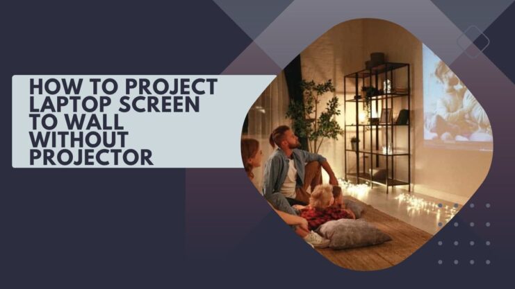 Project Laptop Screen to Wall Without Projector