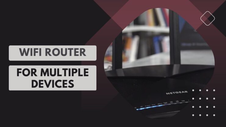 Wifi Router For Multiple Devices - Maximize Your WiFi Potential