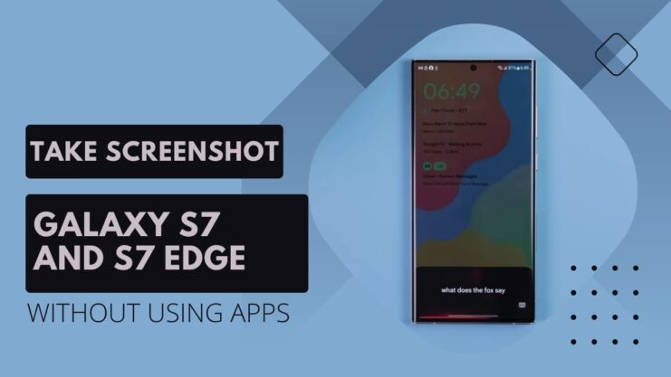 How to Take a Screenshot on Galaxy S7 and Galaxy S7 Edge Without Using Any Apps