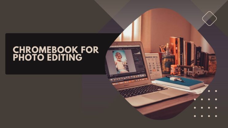 Chromebook for Photo Editing